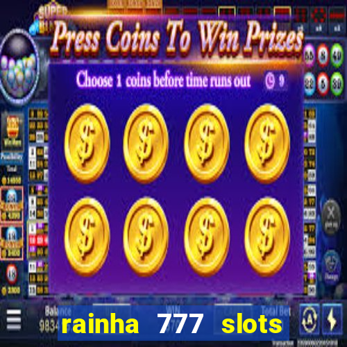 rainha 777 slots paga mesmo